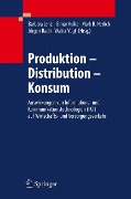 Produktion - Distribution - Konsum - 