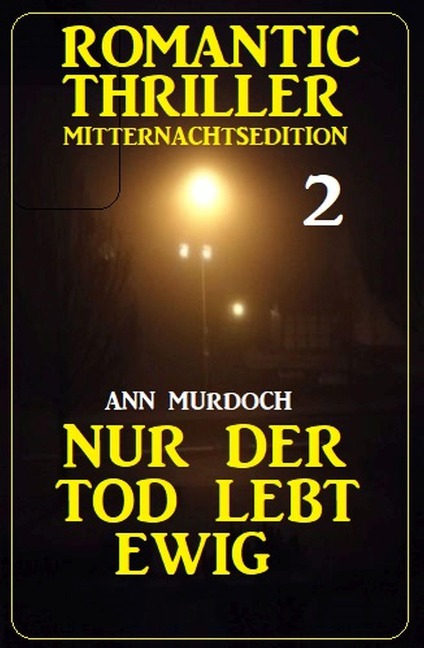 ¿Nur der Tod lebt ewig: Romantic Thriller Mitternachtsedition 2 - Ann Murdoch