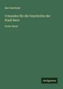 Cover-Bild zum Titel 'Urkunden für die Geschichte der Stadt Bern' von 'Karl Zeerleder'
