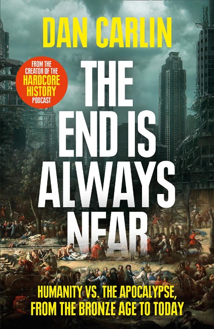 The End is Always Near - Dan Carlin