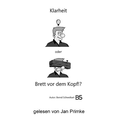 Klarheit oder Brett vor dem Kopf!? - Bernd Schweikart