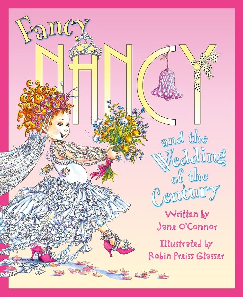 Fancy Nancy and the Wedding of the Century - Jane O'Connor