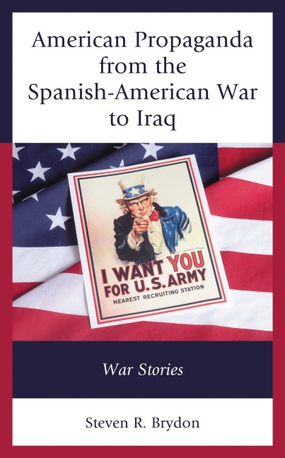 American Propaganda from the Spanish-American War to Iraq - Steven R. Brydon