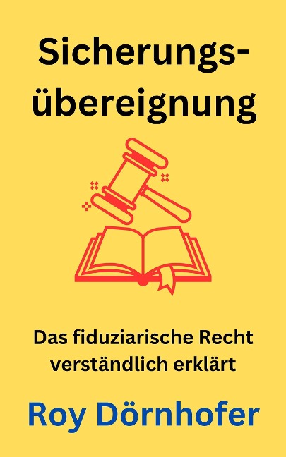 Grundzüge der Sicherungsübereignung - Roy Dörnhofer