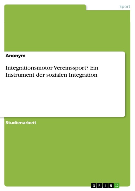 Integrationsmotor Vereinssport? Ein Instrument der sozialen Integration - 