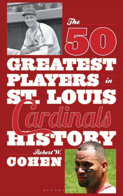 50 Greatest Players in St. Louis Cardinals History - Robert W. Cohen