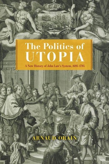 The Politics of Utopia - Arnaud Orain