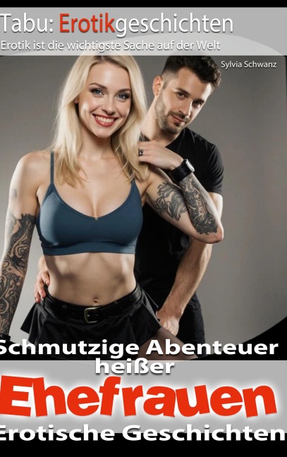 Schmutzige Abenteuer heißer Ehefrauen - Sylvia Schwanz