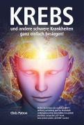 Krebs und andere schwere Krankheiten ganz einfach besiegen! - Chris Patron