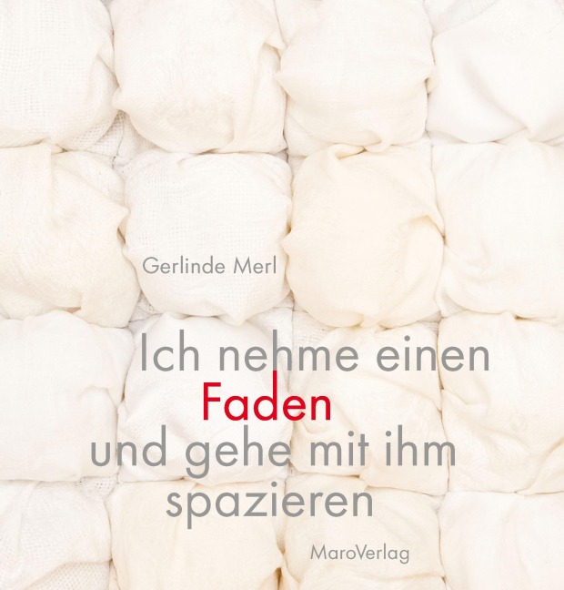 Ich nehme einen Faden und gehe mit ihm spazieren - Gerlinde Merl