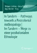 In Tandem - Pathways towards a Postcolonial Anthropology | Im Tandem - Wege zu einer postkolonialen Ethnologie - 