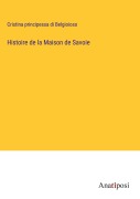 Cover-Bild zum Titel 'Histoire de la Maison de Savoie' von 'Cristina Principessa Di Belgioioso'