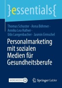 Cover-Bild zum Titel 'Personalmarketing mit sozialen Medien für Gesundheitsberufe' von 'Thomas Schuster, Annika Lea Hafner, Anna Böhmer, Udo Langenbacher, Jasmin Ermschel'