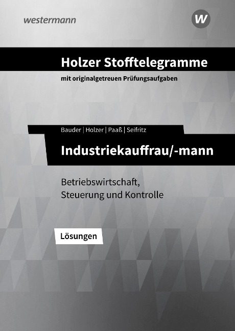 Holzer Stofftelegramme - Industriekauffrau/-mann. Lösungen. Baden-Württemberg - Christian Seifritz, Thomas Paaß, Markus Bauder, Volker Holzer