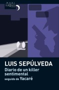 Cover-Bild zum Titel 'Diario de un killer sentimental - seguido de Yacaré' von 'Luis Sepulveda'