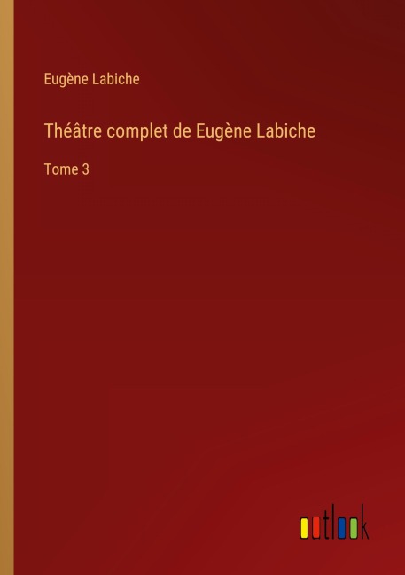 Théâtre complet de Eugène Labiche - Eugène Labiche