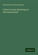 Voltaire in seiner Beziehung zur Naturwissenschaft - Emil Heinrich Du Bois-Reymond
