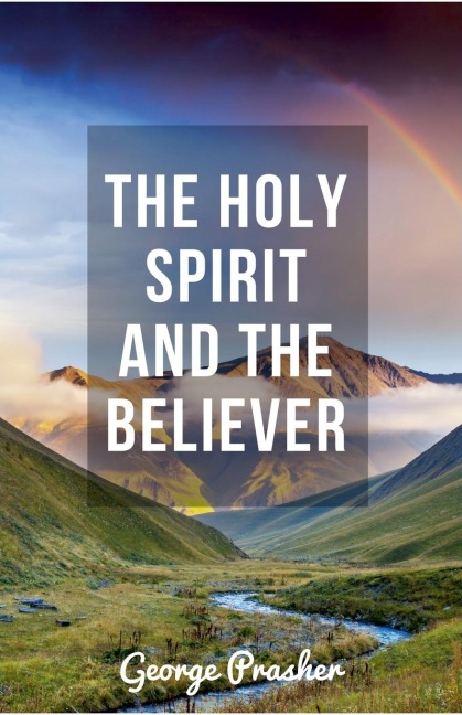 The Holy Spirit and the Believer - George Prasher, Hayes Press