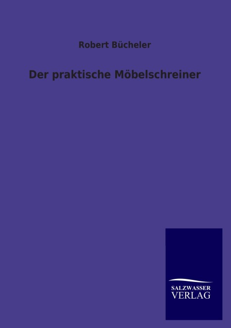 Der praktische Möbelschreiner - Robert Bücheler