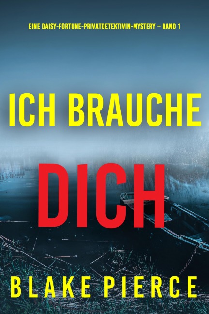 Ich brauche Dich (Eine Daisy-Fortune-Privatdetektivin-Mystery - Band 1) - Blake Pierce