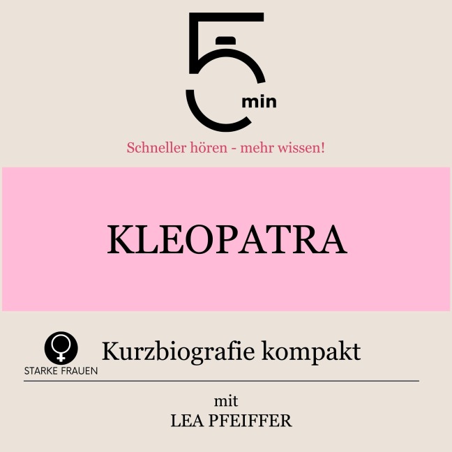 Kleopatra: Kurzbiografie kompakt - Minuten, Minuten Biografien, Lea Pfeiffer