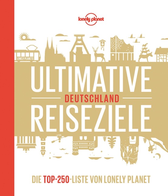 Lonely Planet Bildband Ultimative Reiseziele Deutschland - Andrea Schulte-Peevers, Johanna Trommer, Ingrid Schumacher, Jens Bey, Gabriele Tröger