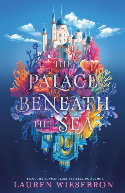 The Palace Beneath the Sea - Lauren Wiesebron