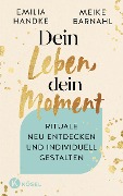 Dein Leben, dein Moment - Emilia Handke, Meike Barnahl