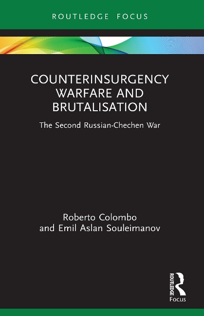Counterinsurgency Warfare and Brutalisation - Roberto Colombo, Emil Aslan Souleimanov