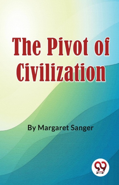 The Pivot Of Civilization - Margaret Sanger