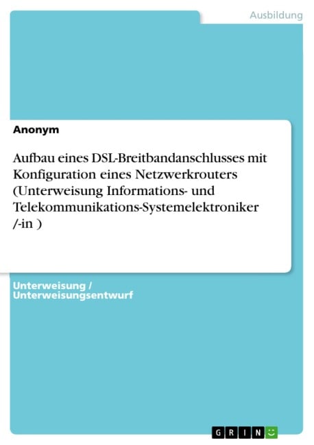 Aufbau eines DSL-Breitbandanschlusses mit Konfiguration eines Netzwerkrouters (Unterweisung Informations- und Telekommunikations-Systemelektroniker /-in ) - 