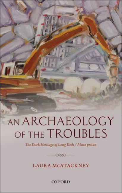 An Archaeology of the Troubles - Laura McAtackney