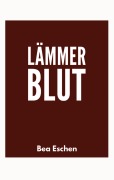 Cover-Bild zum Titel 'Lämmerblut' von 'Bea Eschen'
