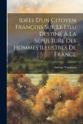 Cover-Bild zum Titel 'Idées d'un citoyen françois sur le lieu destiné à la sépulture des hommes illustres de France' von 'Antoine Vaudoyer'