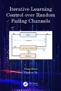 Cover-Bild zum Titel 'Iterative Learning Control over Random Fading Channels' von 'Dong Shen, Xinghuo Yu'