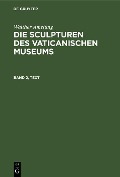 Walther Amelung: Die Sculpturen des Vaticanischen Museums. Band 2, Text - Walther Amelung
