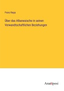 Cover-Bild zum Titel 'Über das Albanesische in seinen Verwandtschaftlichen Beziehungen' von 'Franz Bopp'