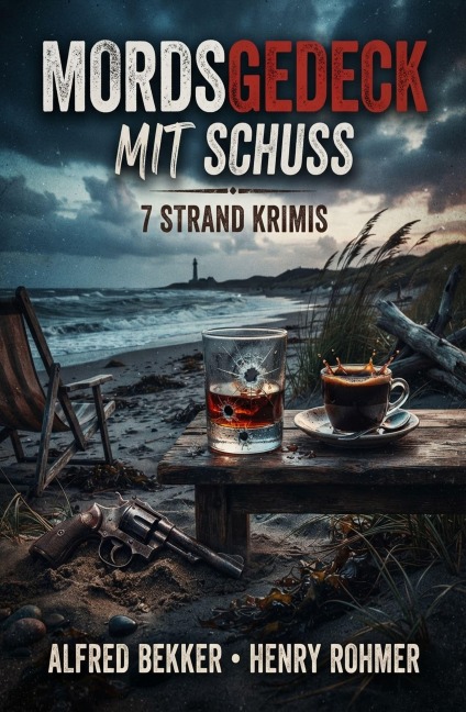 Mordsgedeck mit Schuss: 7 Strand Krimis - Alfred Bekker, Henry Rohmer