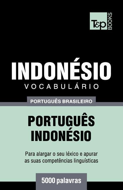 Vocabulário Português Brasileiro-Indonésio - 5000 palavras - Andrey Taranov