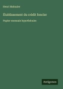 Cover-Bild zum Titel 'Établissement du crédit foncier' von 'Henri Mahuzier'