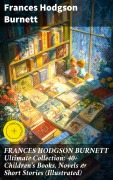 Cover-Bild zum Titel 'FRANCES HODGSON BURNETT Ultimate Collection: 40+ Children's Books, Novels & Short Stories (Illustrated)' von 'Frances Hodgson Burnett'