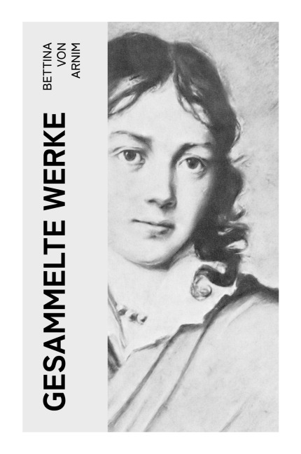 Gesammelte Werke - Bettina Von Arnim
