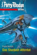 Cover-Bild zum Titel 'Perry Rhodan-Extra: Das Stardust-Attentat' von 'Frank Borsch'