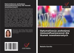 Cover-Bild zum Titel 'Optymalizacja podwójnej immunofluorescencji dla tkanek nowotworowych' von 'Natalia Gurvits'