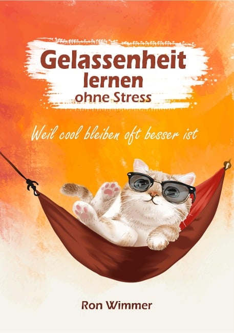 Gelassenheit lernen ohne Stress - Ron Wimmer