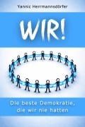Cover-Bild zum Titel 'WIR! Die beste Demokratie, die wir nie hatten' von 'Yannic Herrmannsdörfer'