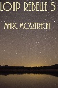 Cover-Bild zum Titel 'Loup Rebelle 5 (La Guerre Des Loups, #6)' von 'Marc Mosztrecht'