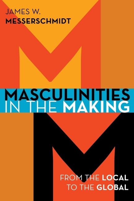 Masculinities in the Making - James W. Messerschmidt