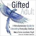 The Gifted Adult Lib/E: A Revolutionary Guide for Liberating Everyday Genius - Mary-Elaine Jacobsen