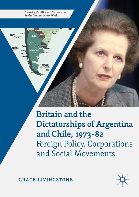 Britain and the Dictatorships of Argentina and Chile, 1973-82 - Grace Livingstone